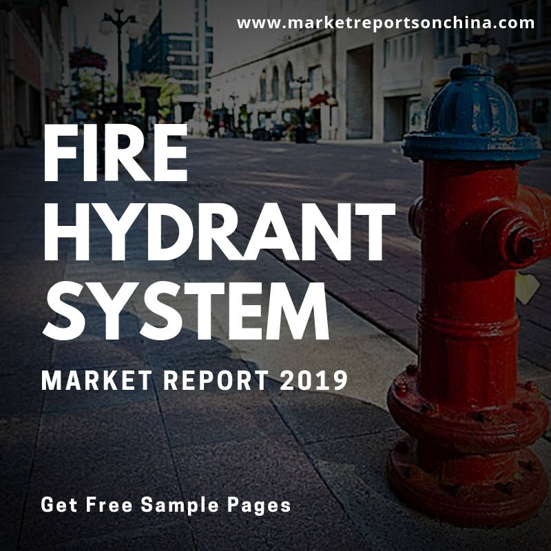 Global and Chinese Fire Hydrant System Market Report 2019 -MarketReportsonChina.com