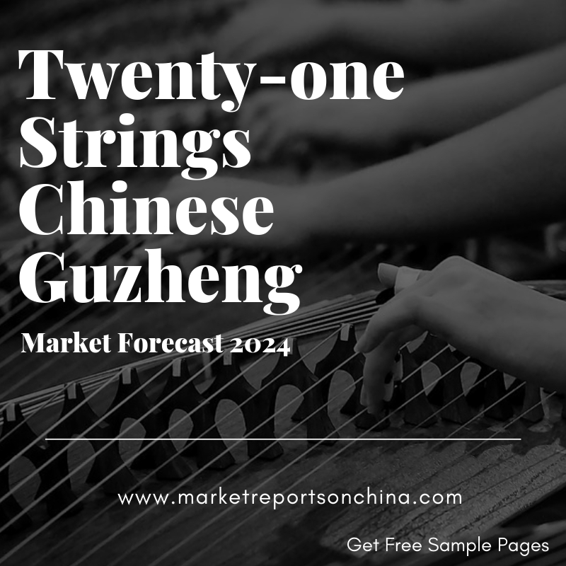 Global Twenty-one Strings Chinese Guzheng Market Forecast-2024-marketreportsonchina.com