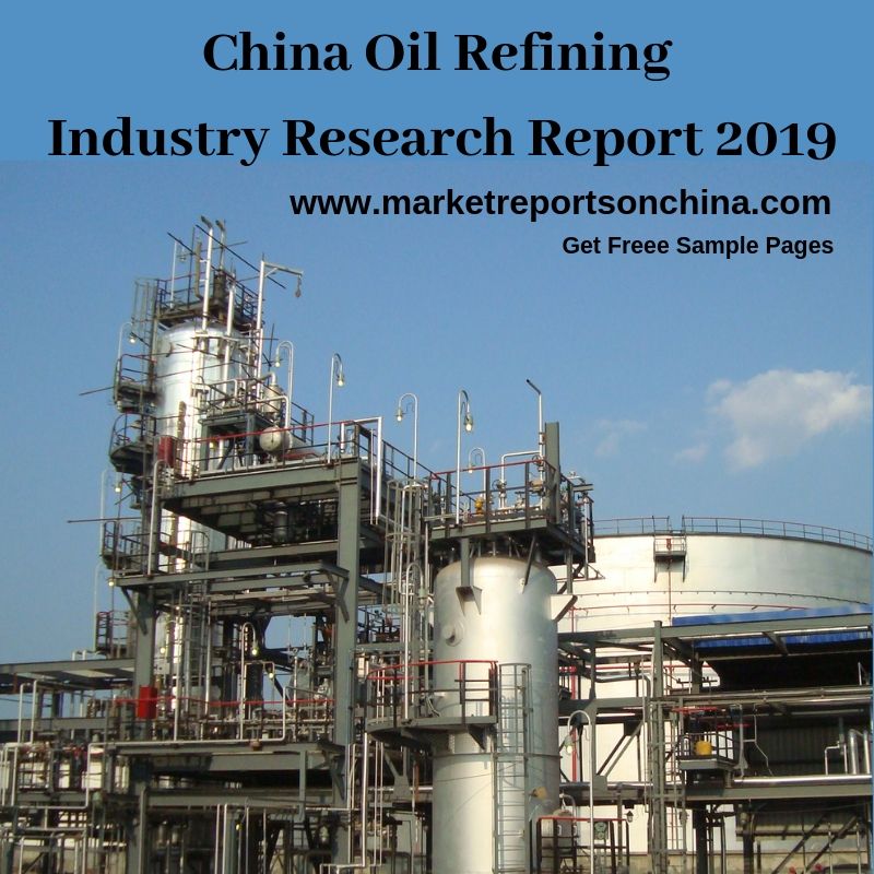 ChinaOilRefiningIndustryResearchReports_2019_MarketReportsOnChina