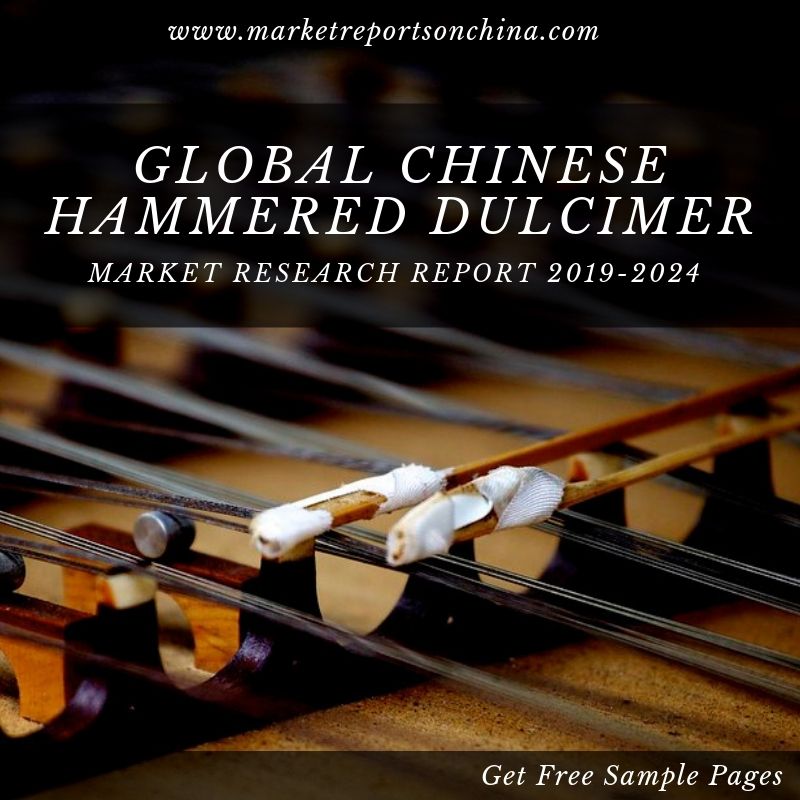 Global Chinese Hammered Dulcimer Market-2019-2024-www.marketreportsonchina.com