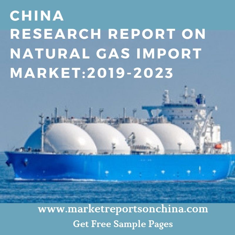 NATURAL GAS IMPORT 2019-2023-marketreportsonchina.com