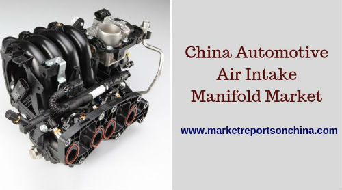 China Automotive Air Intake Manifold Market 1